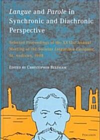 Langue and Parole in Synchronic and Diachronic Perspective: Selected Proceedings of the Xxxist Annual Meeting of the Soicetas Linguistica Europaea, St (Hardcover)