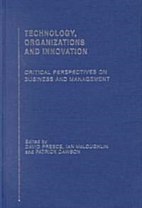 Technology, Organizations and Innovation : Critical Perspectives on Business and Management (Multiple-component retail product)