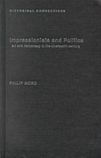 Impressionists and Politics : Art and Democracy in the Nineteenth Century (Hardcover)