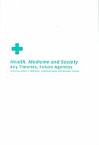 Health, Medicine and Society : Key Theories, Future Agendas (Paperback)