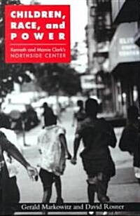 Children, Race, and Power : Kenneth and Mamie Clarks Northside Center (Paperback)