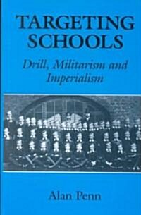 Targeting Schools : Drill, Militarism and Imperialism (Hardcover)