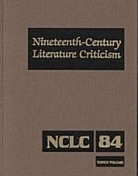 Nineteenth-Century Literature Criticism: Excerpts from Criticism of the Works of Nineteenth-Century Novelists, Poets, Playwrights, Short-Story Writers (Hardcover)