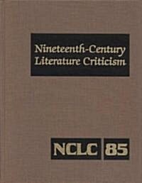 Nineteenth-Century Literature Criticism: Excerpts from Criticism of the Works of Nineteenth-Century Novelists, Poets, Playwrights, Short-Story Writers (Hardcover)