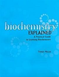 Biochemistry Explained : A Practical Guide to Learning Biochemistry (Paperback)