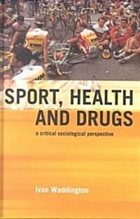 Sport, Health and Drugs : A Critical Sociological Perspective (Hardcover)