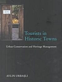 Tourists in Historic Towns : Urban Conservation and Heritage Management (Paperback)