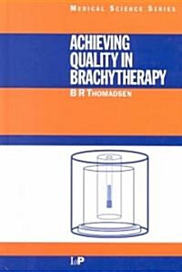 Achieving Quality in Brachytherapy (Hardcover)