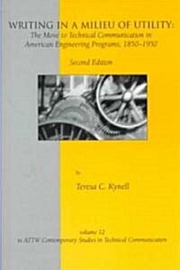 Writing in a Milieu of Utility: The Move to Technical Communication in American Engineering Programs, 1850-1950 (Paperback, 2)