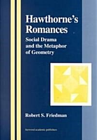 Hawthornes Romances : Social Drama and the Metaphor of Geometry (Hardcover)
