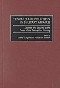 Toward a Revolution in Military Affairs?: Defense and Security at the Dawn of the Twenty-First Century (Hardcover)