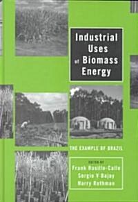 Industrial Uses of Biomass Energy : The Example of Brazil (Hardcover)