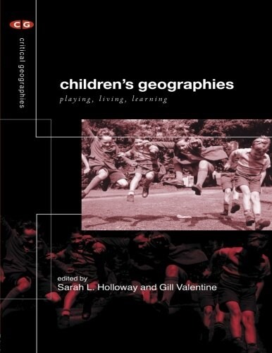 Childrens Geographies : Playing, Living, Learning (Paperback)