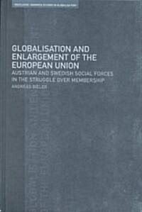 Globalisation and Enlargement of the European Union : Austrian and Swedish Social Forces in the Struggle Over Membership (Hardcover)