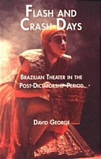 Flash and Crash Days: Brazilian Theater in the Post-Dictatorship Period (Paperback)