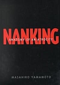 Nanking: Anatomy of an Atrocity (Hardcover)