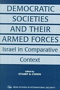 Democratic Societies and Their Armed Forces : Israel in Comparative Context (Paperback)