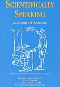 Scientifically Speaking : A Dictionary of Quotations, Second Edition (Paperback)