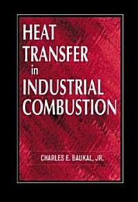 Heat Transfer in Industrial Combustion (Hardcover)