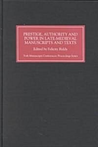 Prestige, Authority and Power in Late Medieval Manuscripts and Texts (Hardcover)