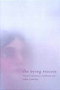 The Dying Process : Patients Experiences of Palliative Care (Paperback)