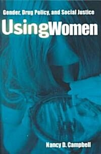 Using Women : Gender, Drug Policy, and Social Justice (Paperback)