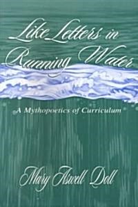 Like Letters in Running Water: A Mythopoetics of Curriculum (Paperback)