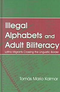 Illegal Alphabets Adult Biliteracy (Hardcover)