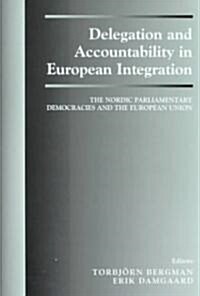 Delegation and Accountability in European Integration : The Nordic Parliamentary Democracies and the European Union (Hardcover)