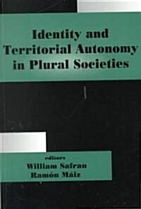 Identity and Territorial Autonomy in Plural Societies (Paperback)