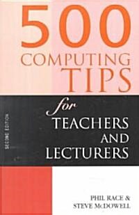 500 Computing Tips for Teachers and Lecturers (Paperback, 2 ed)