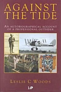 Against the Tide : An Autobiographical Account of a Professional Outsider (Hardcover)