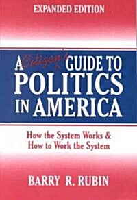 A Citizens Guide to Politics in America : How the System Works and How to Work the System (Paperback, 2 ed)