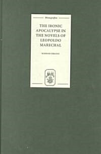 The Ironic Apocalypse in the Novels of Leopoldo Marechal (Hardcover)