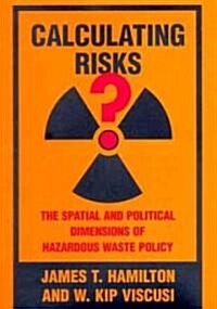 Calculating Risks?: The Spatial and Political Dimensions of Hazardous Waste Policy (Hardcover)