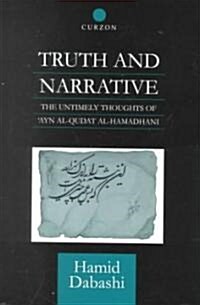 Truth and Narrative : The Untimely Thoughts of Ayn al-Qudat (Hardcover)