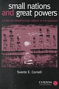 Small Nations and Great Powers : A Study of Ethnopolitical Conflict in the Caucasus (Hardcover)