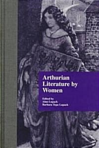 Arthurian Literature by Women: An Anthology (Hardcover)