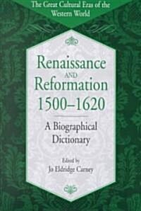 Renaissance and Reformation, 1500-1620: A Biographical Dictionary (Hardcover)