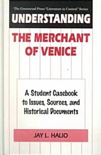 Understanding the Merchant of Venice: A Student Casebook to Issues, Sources, and Historical Documents (Hardcover)