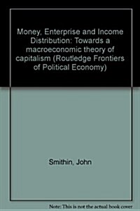 Money, Enterprise and Income Distribution : Towards a Macroeconomic Theory of Capitalism (Paperback)