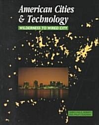 American Cities and Technology : Wilderness to Wired city (Paperback)