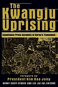 The Kwangju Uprising: A Miracle of Asian Democracy as Seen by the Western and the Korean Press : A Miracle of Asian Democracy as Seen by the Western a (Paperback)