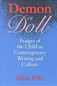 Demon or Doll: Images of the Child in Contemporary Writing and Culture (Paperback)