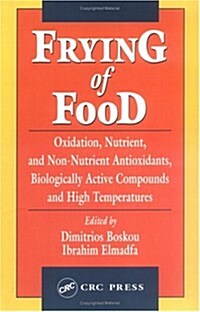 Frying of Food: Oxidation, Nutrient and Non-Nutrient Antioxidants, Biologically Active Compounds and High Temperatures (Hardcover)