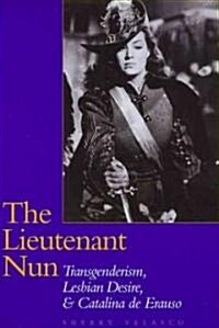 The Lieutenant Nun: Transgenderism, Lesbian Desire, and Catalina de Erauso (Paperback)