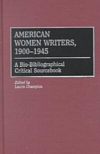 American Women Writers, 1900-1945: A Bio-Bibliographical Critical Sourcebook (Hardcover)