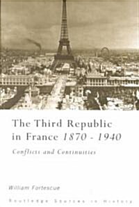 The Third Republic in France, 1870-1940 : Conflicts and Continuities (Paperback)