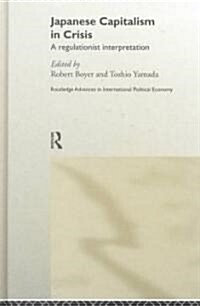 Japanese Capitalism in Crisis : A Regulationist Interpretation (Hardcover)