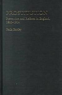 Prostitution : Prevention and Reform in England, 1860-1914 (Hardcover)